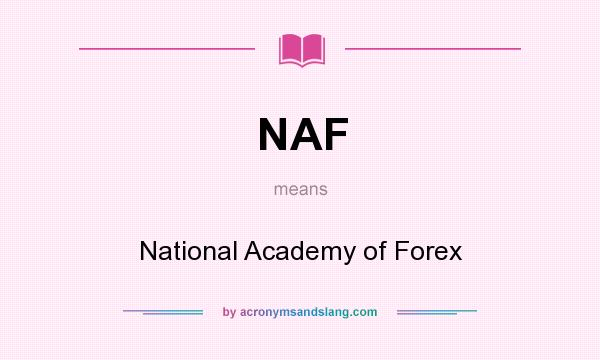 What does NAF mean? It stands for National Academy of Forex