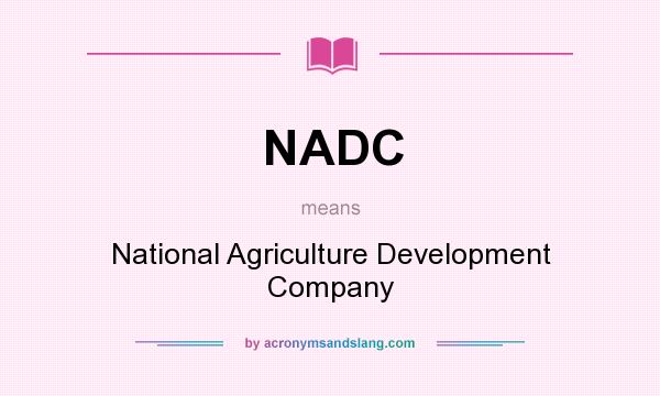 What does NADC mean? It stands for National Agriculture Development Company