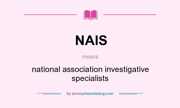 What does NAIS mean? It stands for national association investigative specialists