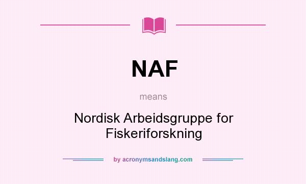 What does NAF mean? It stands for Nordisk Arbeidsgruppe for Fiskeriforskning