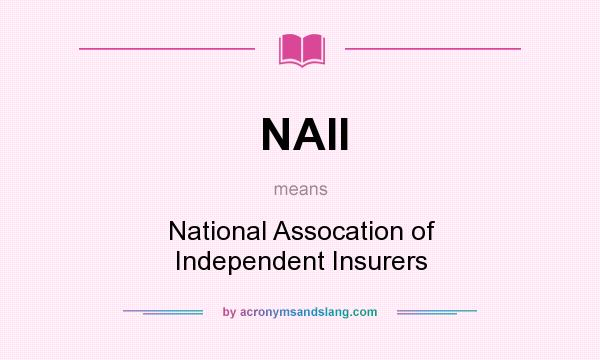 What does NAII mean? It stands for National Assocation of Independent Insurers
