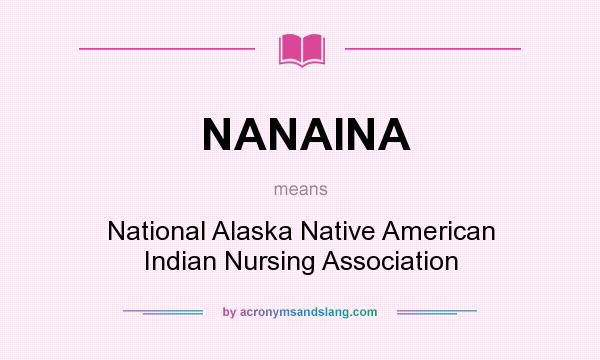 What does NANAINA mean? It stands for National Alaska Native American Indian Nursing Association
