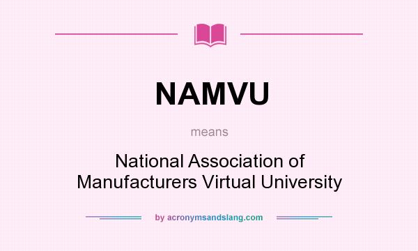 What does NAMVU mean? It stands for National Association of Manufacturers Virtual University