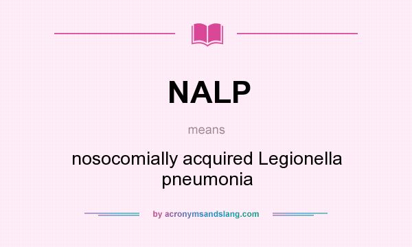 What does NALP mean? It stands for nosocomially acquired Legionella pneumonia