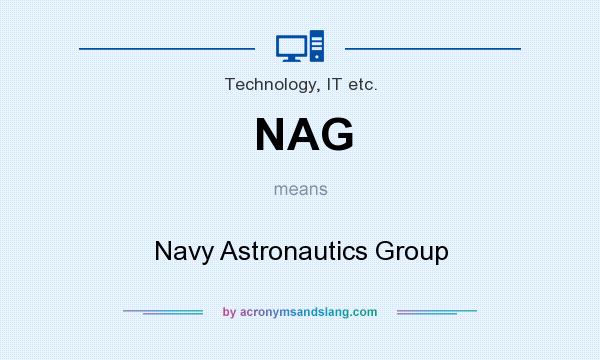 What does NAG mean? It stands for Navy Astronautics Group