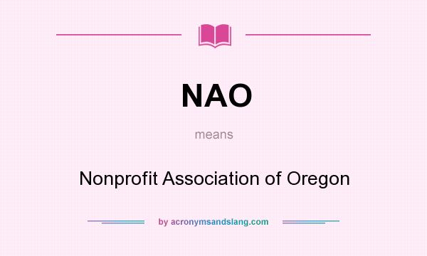 What does NAO mean? It stands for Nonprofit Association of Oregon