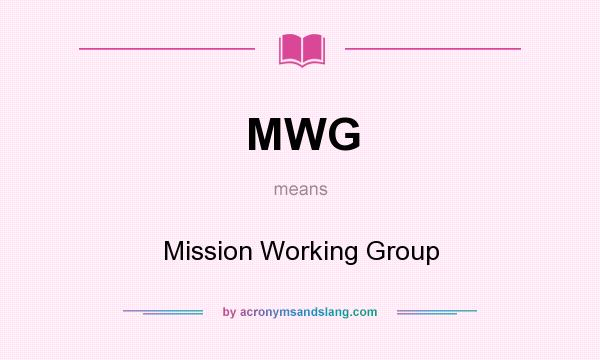 What does MWG mean? It stands for Mission Working Group