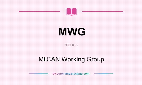 What does MWG mean? It stands for MilCAN Working Group