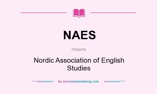 What does NAES mean? It stands for Nordic Association of English Studies