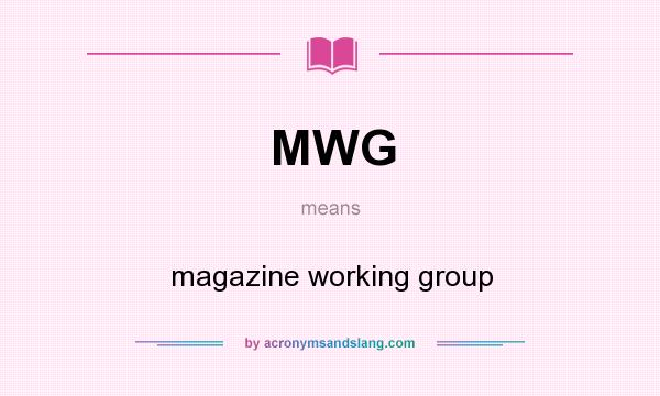 What does MWG mean? It stands for magazine working group