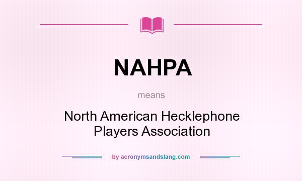 What does NAHPA mean? It stands for North American Hecklephone Players Association