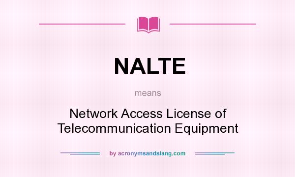 What does NALTE mean? It stands for Network Access License of Telecommunication Equipment