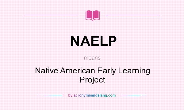 What does NAELP mean? It stands for Native American Early Learning Project