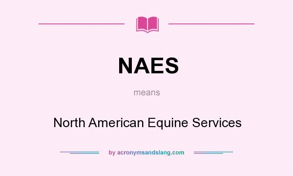 What does NAES mean? It stands for North American Equine Services