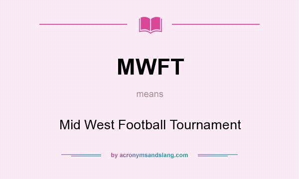 What does MWFT mean? It stands for Mid West Football Tournament