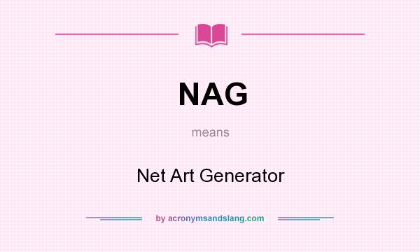 What does NAG mean? It stands for Net Art Generator