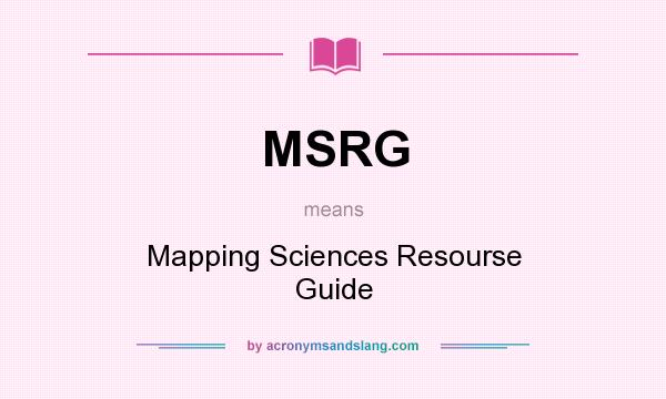 What does MSRG mean? It stands for Mapping Sciences Resourse Guide