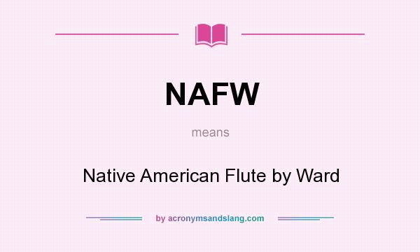 What does NAFW mean? It stands for Native American Flute by Ward