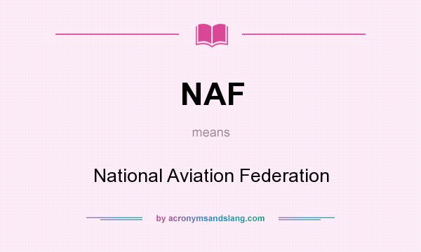 What does NAF mean? It stands for National Aviation Federation
