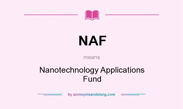 What does NAF mean? It stands for Nanotechnology Applications Fund