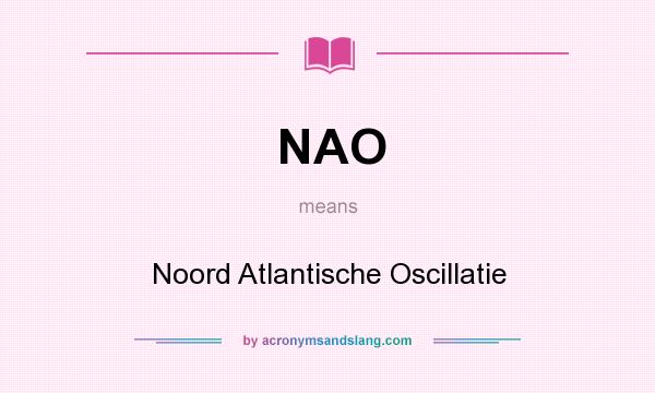 What does NAO mean? It stands for Noord Atlantische Oscillatie