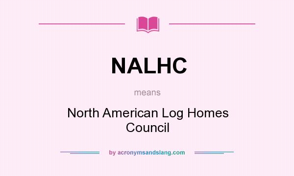What does NALHC mean? It stands for North American Log Homes Council