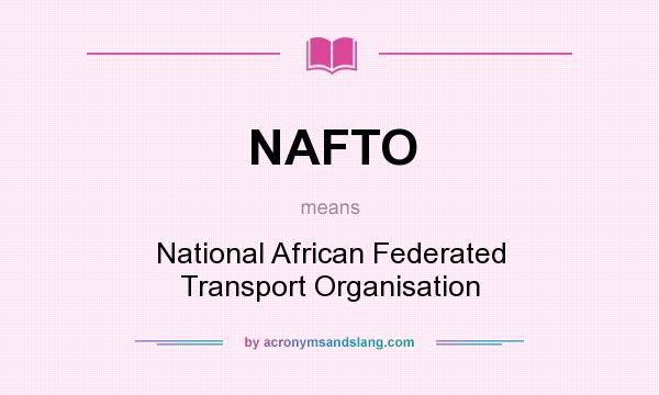 What does NAFTO mean? It stands for National African Federated Transport Organisation