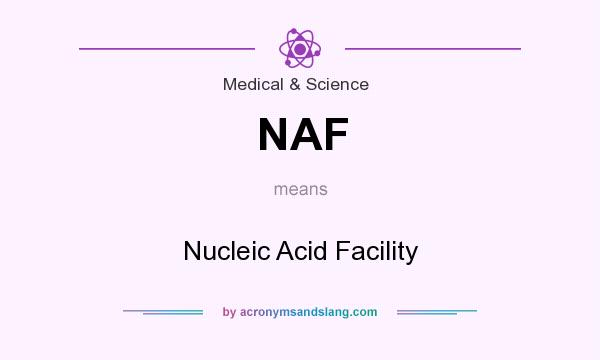 What does NAF mean? It stands for Nucleic Acid Facility