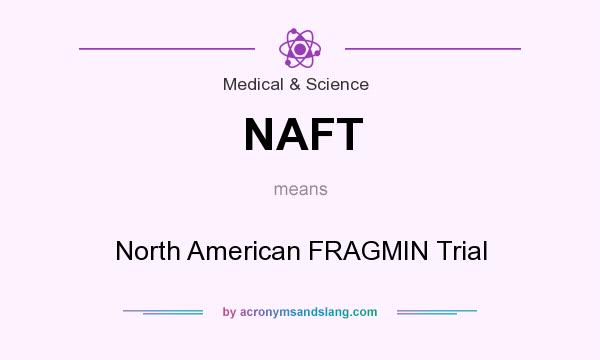What does NAFT mean? It stands for North American FRAGMIN Trial