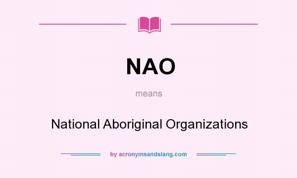 What does NAO mean? It stands for National Aboriginal Organizations