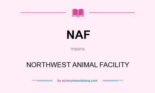 What does NAF mean? It stands for NORTHWEST ANIMAL FACILITY