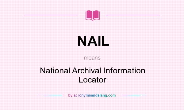 What does NAIL mean? It stands for National Archival Information Locator