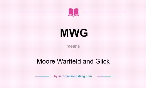 What does MWG mean? It stands for Moore Warfield and Glick