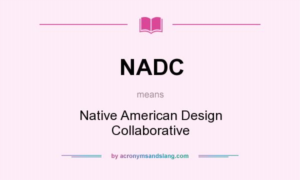 What does NADC mean? It stands for Native American Design Collaborative