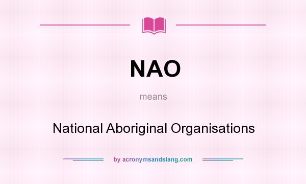 What does NAO mean? It stands for National Aboriginal Organisations