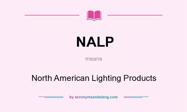 What does NALP mean? It stands for North American Lighting Products
