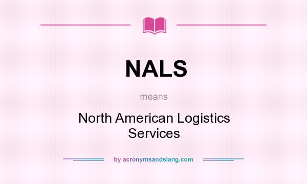 What does NALS mean? It stands for North American Logistics Services