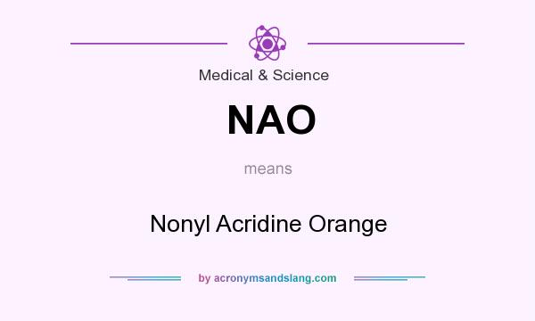 What does NAO mean? It stands for Nonyl Acridine Orange