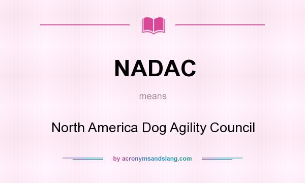 What does NADAC mean? It stands for North America Dog Agility Council