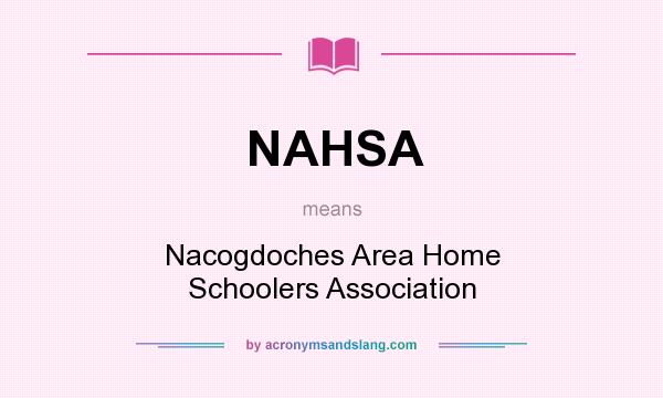 What does NAHSA mean? It stands for Nacogdoches Area Home Schoolers Association