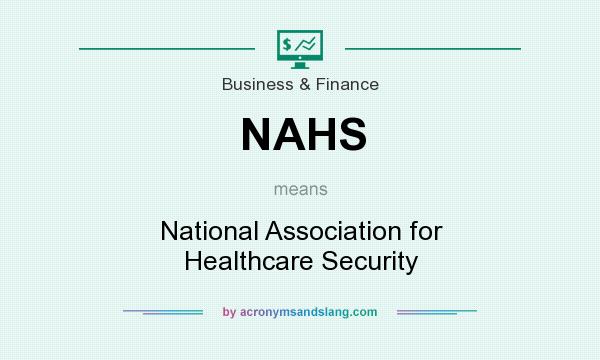 What does NAHS mean? It stands for National Association for Healthcare Security