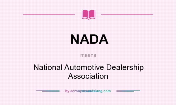 What does NADA mean? It stands for National Automotive Dealership Association
