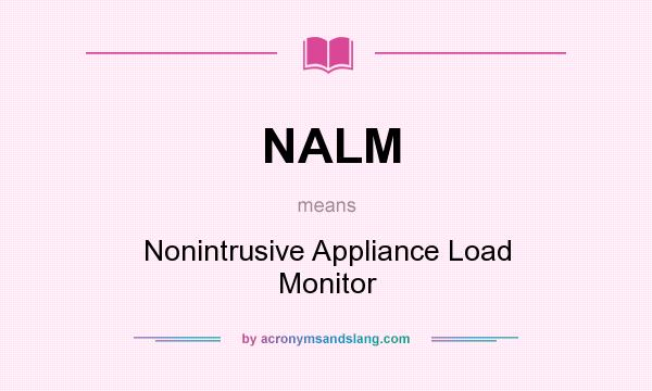 What does NALM mean? It stands for Nonintrusive Appliance Load Monitor