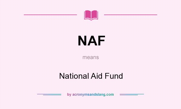 What does NAF mean? It stands for National Aid Fund