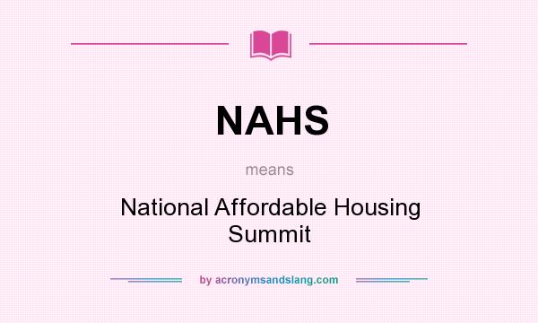 What does NAHS mean? It stands for National Affordable Housing Summit