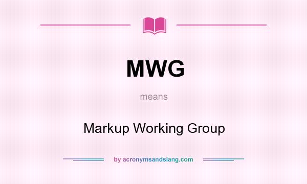 What does MWG mean? It stands for Markup Working Group