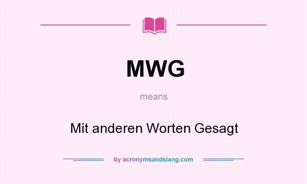 What does MWG mean? It stands for Mit anderen Worten Gesagt