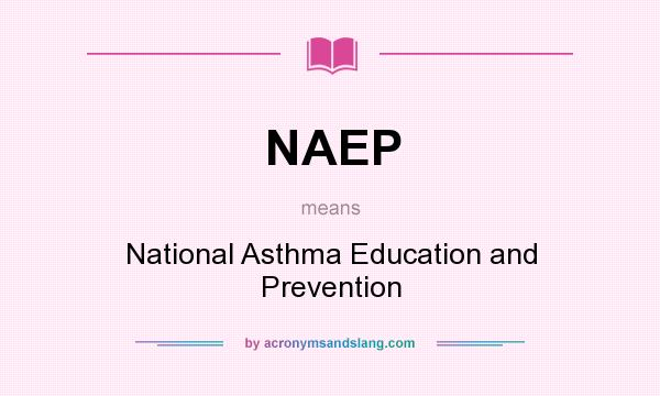 What does NAEP mean? It stands for National Asthma Education and Prevention