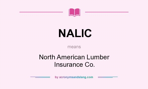 What does NALIC mean? It stands for North American Lumber Insurance Co.