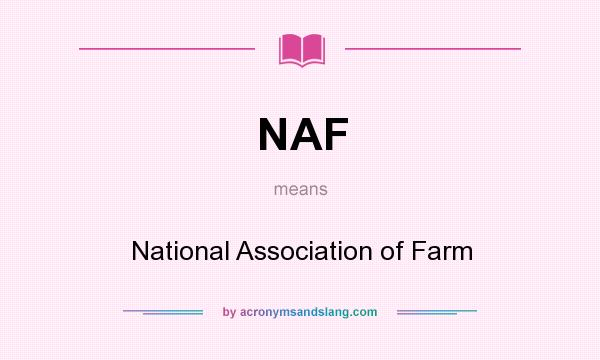 What does NAF mean? It stands for National Association of Farm